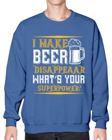 i make beer disappeaar whats your superpower 1146# - beer- Sweatshirt - Crew