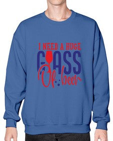i need a huge glass of beer 1151# - beer- Sweatshirt - Crew