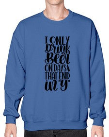 i only drink beer on days 1156# - beer- Sweatshirt - Crew
