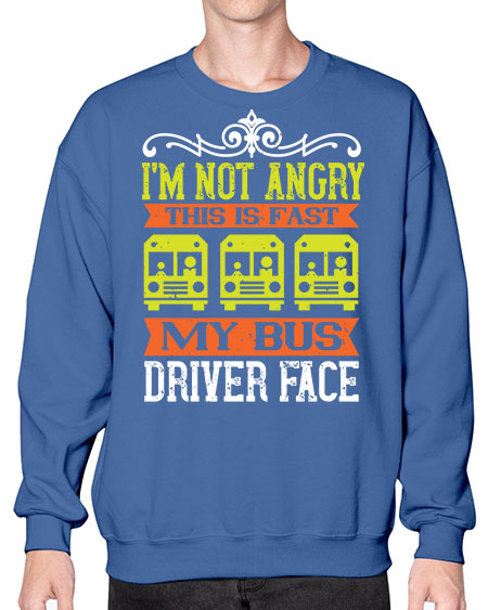 im not angry this is fast my bus driver face Style 1014# - Bus Driver- Sweatshirt - Crew