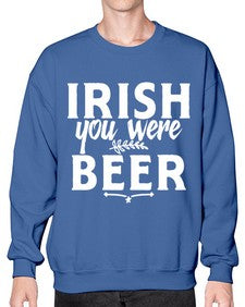 irish you were beer 1211# - beer- Sweatshirt - Crew