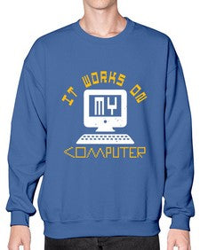 it works on my computer 30# - computer- Sweatshirt - Crew