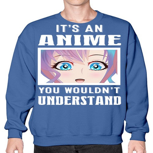 its an anime you wouldnt understand251# - anime- Sweatshirt - Crew