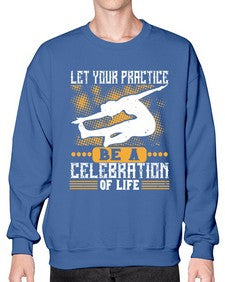 let your practice be a celebration of life  405# - yoga- Sweatshirt - Crew