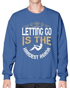letting go is the hardest asana  408# - yoga- Sweatshirt - Crew