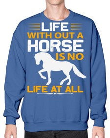 life without a horse is no life at all Style 2# - horse- Sweatshirt - Crew