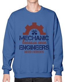 mechanic beacuse ever engineers need heroes Style 283# - engineer- Sweatshirt - Crew