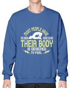 most people have no idea how good their body is designed to feel  457# - yoga- Sweatshirt - Crew