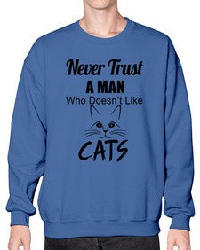 never trust a man who doesnt like cats - cats- Sweatshirt - Crew