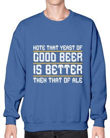 note that yeast of good beer is better then that of ale 1442# - beer- Sweatshirt - Crew