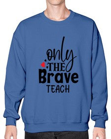only the brave teach Style 337# - teacher- Sweatshirt - Crew