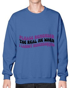 please remember the real me when i cannot remember you 207# - alzheimers- Sweatshirt - Crew