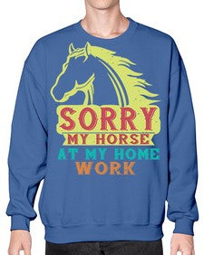 sorry my horse at my home work Style 22# - horse- Sweatshirt - Crew