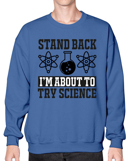stand back i m about to try science 33# - general science- Sweatshirt - Crew