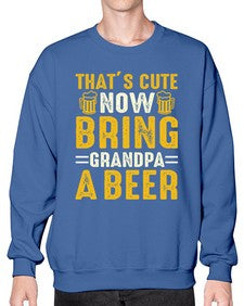 thats cute now bring 413# - beer- Sweatshirt - Crew