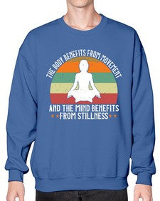 the body benefits from movement and the mind benefits from stillness  547# - yoga- Sweatshirt - Crew