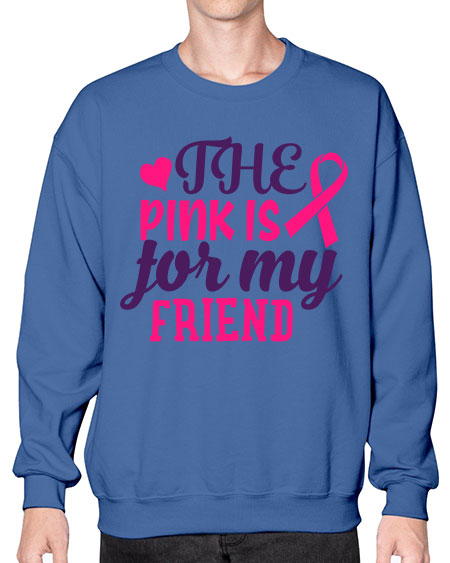 the pink is for my friend Style 2# - breast cancer- Sweatshirt - Crew