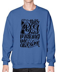 this beer is making me awesome 1637# - beer- Sweatshirt - Crew