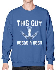 this guy needs a beer 1645# - beer- Sweatshirt - Crew