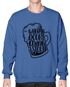 when in doubt drink a stout 1704# - beer- Sweatshirt - Crew