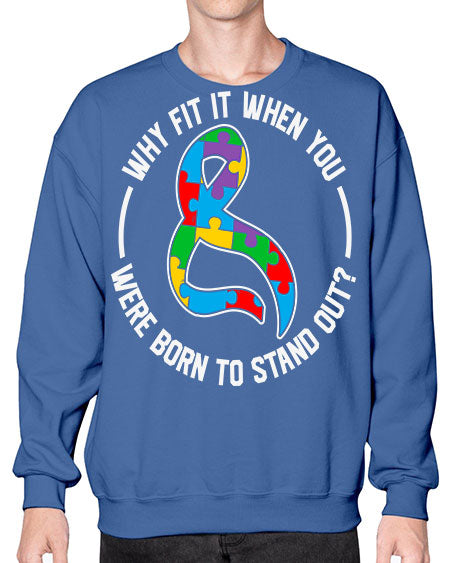 why fit in when u 119# - autism- Sweatshirt - Crew