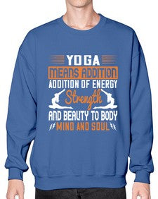 yoga means addition addition of energy strength and beauty to body mind and soul  630# - yoga- Sweatshirt - Crew