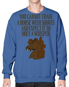 you cannot train a horse with shouts - horse- Sweatshirt - Crew