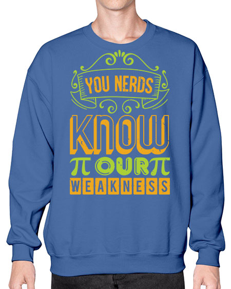 you nerds know our weakness 50# - pi- Sweatshirt - Crew