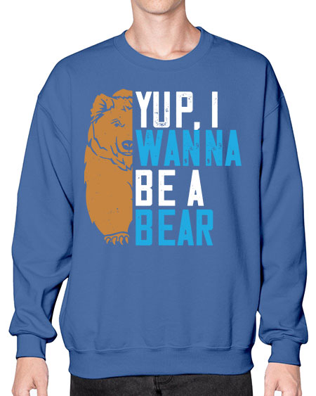 yup i wanna be a bear 291# - bears - animals- Sweatshirt - Crew