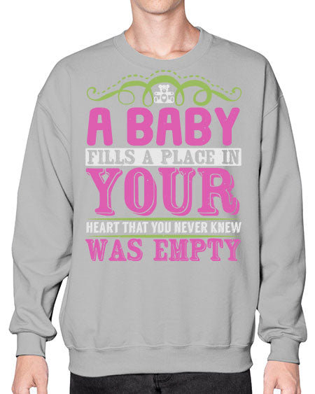 A baby fills A place in Your Heart that you never knew was empty Style 1# - baby- Sweatshirt - Crew