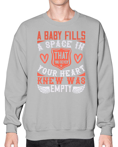 A baby fills a space in your heart that you never knew was empty Style 254# - baby- Sweatshirt - Crew