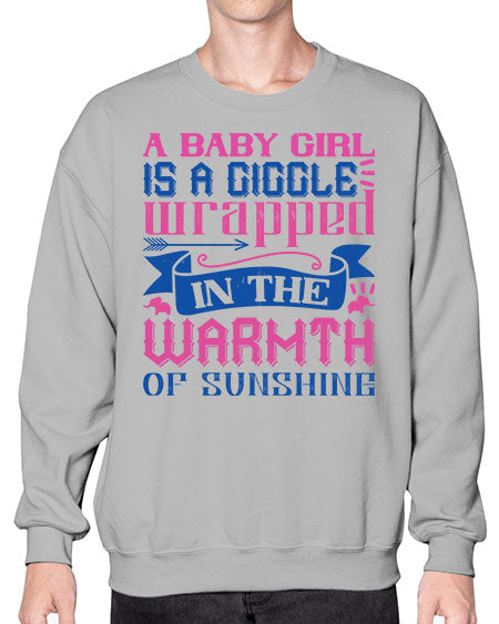 A baby girl is a giggle wrapped in the warmth of sunshine Style 256# - baby- Sweatshirt - Crew