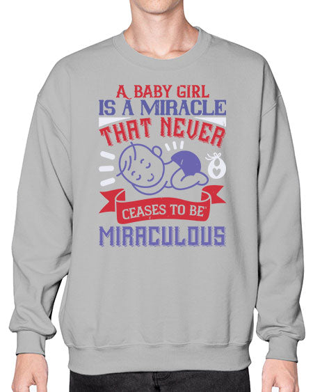 A baby girl is a miracle that never ceases to be miraculous Style 257# - baby- Sweatshirt - Crew