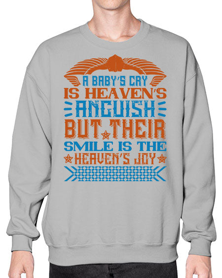 A baby’s cry is heaven’s anguish but their smile is the heaven’s joy Style 262# - baby- Sweatshirt - Crew