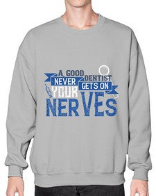 A good dentist never gets on your nerves Style 11# - dentist- Sweatshirt - Crew