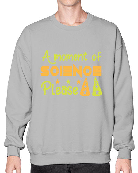 AmomentofSCIENCEpleaseScience tshirt design Sciencetshirtdesign 291# - general science- Sweatshirt - Crew