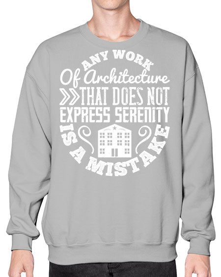 Any work of architecture that does not express serenity is a mistake Style 46# - architect- Sweatshirt - Crew