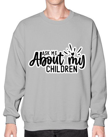 Ask Me About My Children 270# - baby- Sweatshirt - Crew