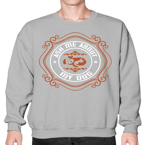 Ask Me About My Dog Style 130# - dogs- Sweatshirt - Crew