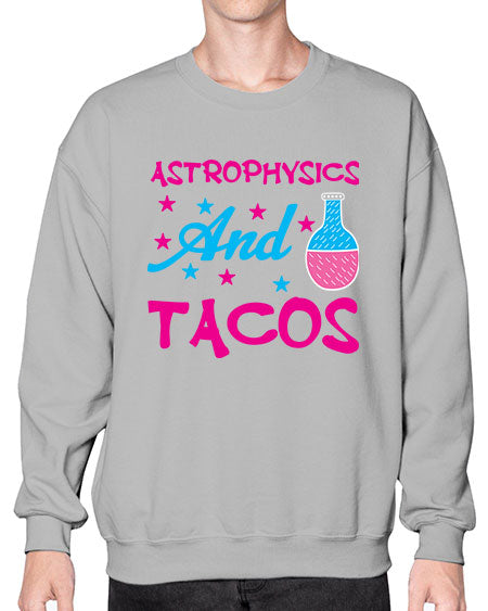 AstrophysicsandTacosScience tshirt design AstrophysicsandTacos Sciencetshirtdesign 290# - general science- Sweatshirt - Crew