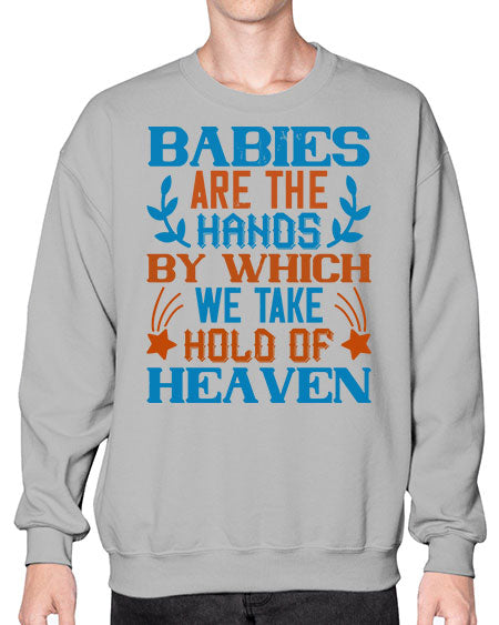 Babies are the hands by which we take hold of heaven Style 272# - baby- Sweatshirt - Crew