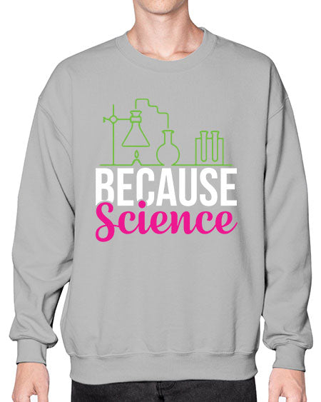 Because Science 282# - general science- Sweatshirt - Crew