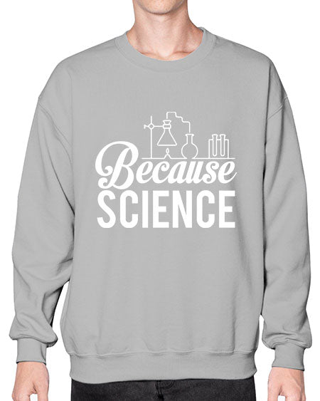 Because Science 283# - general science- Sweatshirt - Crew