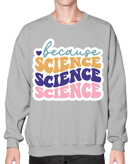 Because science 287# - general science- Sweatshirt - Crew