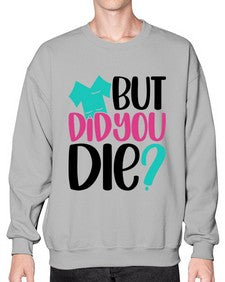 But Did You Die Style Style 644# - nurse- Sweatshirt - Crew