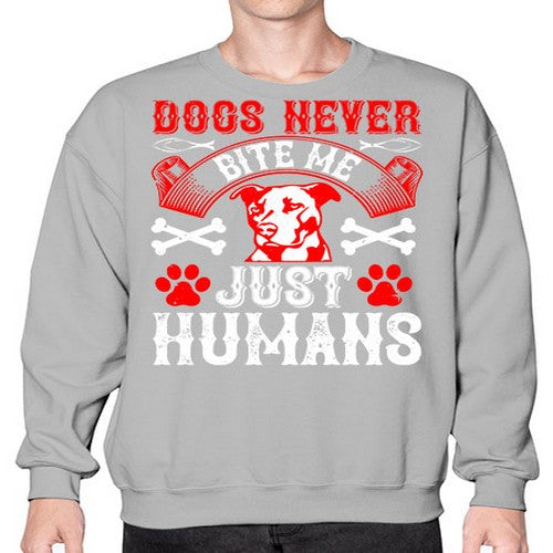 Dogs never bite me Just humans Style 209# - dogs- Sweatshirt - Crew