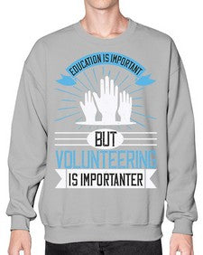 Education Is Important But Volunteering Is Importanter Style 5# - volunteer- Sweatshirt - Crew