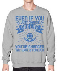 Even if you just change one life you’ve changed the world forever Style 4# - volunteer- Sweatshirt - Crew