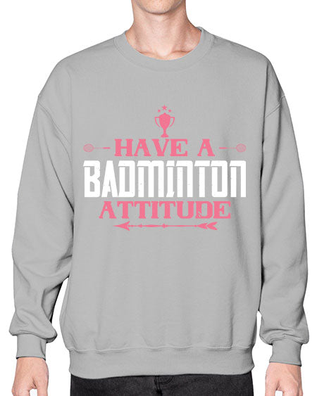 Have a badminton attitude 2229# - badminton- Sweatshirt - Crew