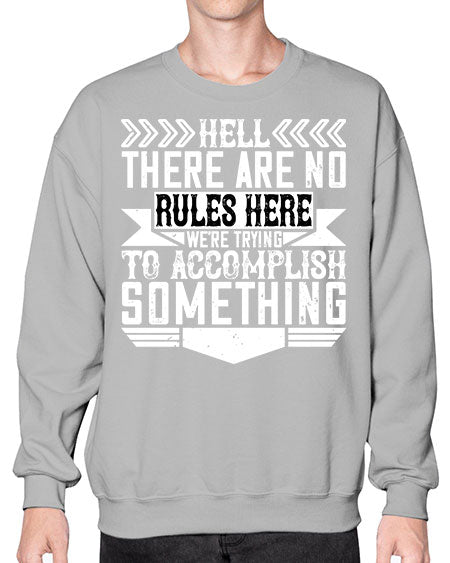 Hell there are no rules here Were trying to accomplish something Style 175# - architect- Sweatshirt - Crew